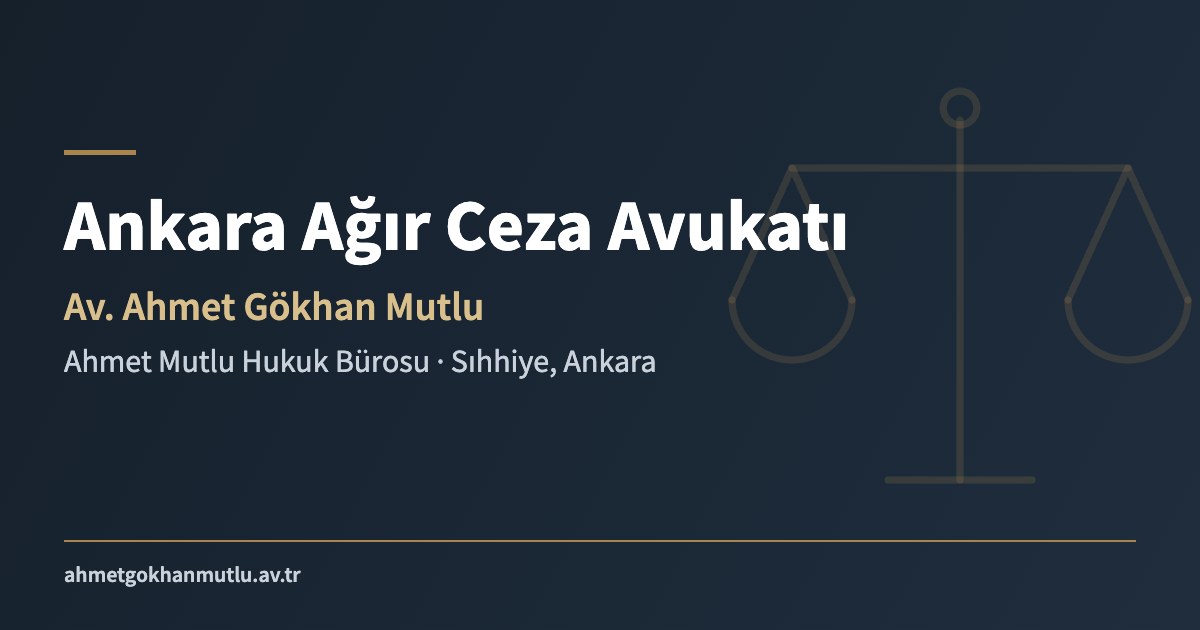 Ankara ceza avukatı Ahmet Mutlu Hukuk Bürosu