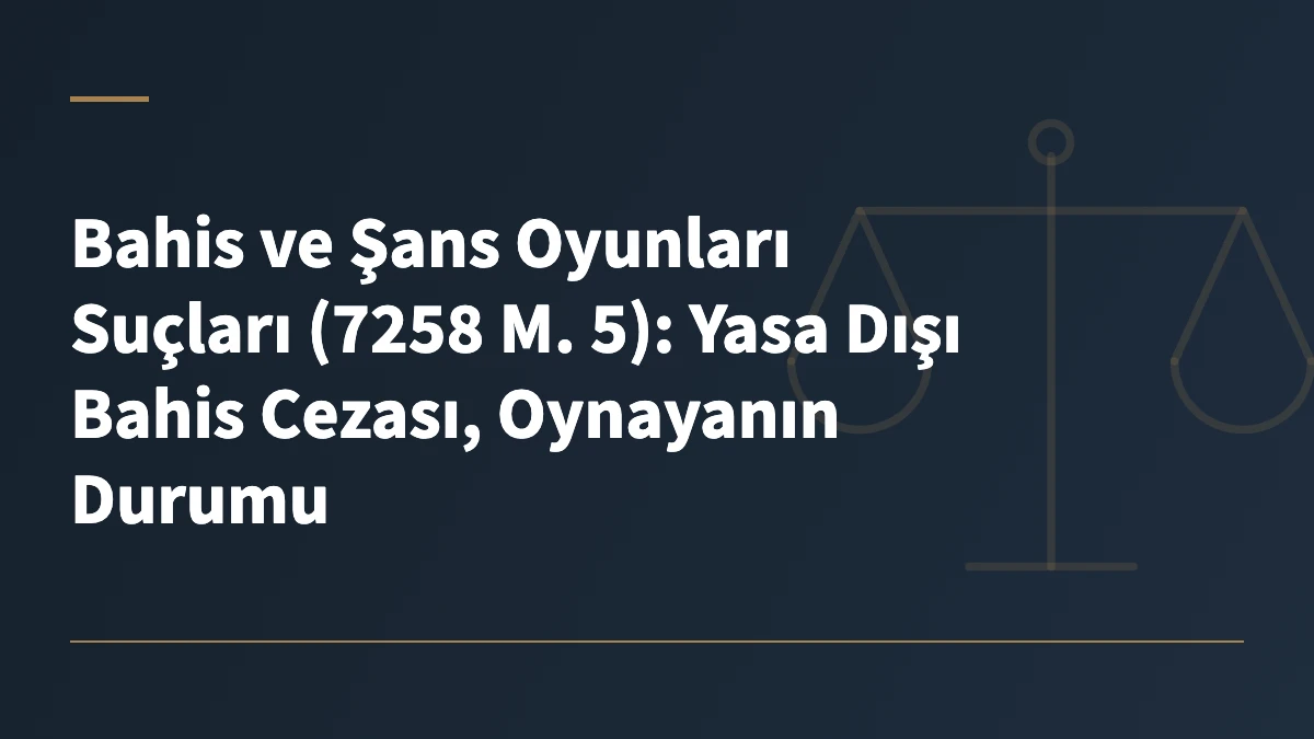 Bahis ve Şans Oyunları Suçları (7258 M. 5): Yasa Dışı Bahis Cezası, Oynayanın Durumu