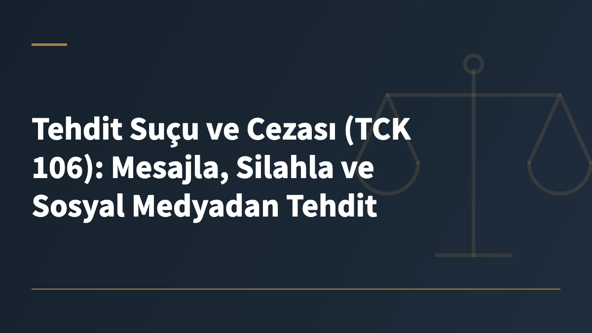 Tehdit Suçu ve Cezası (TCK 106): Mesajla, Silahla ve Sosyal Medyadan Tehdit